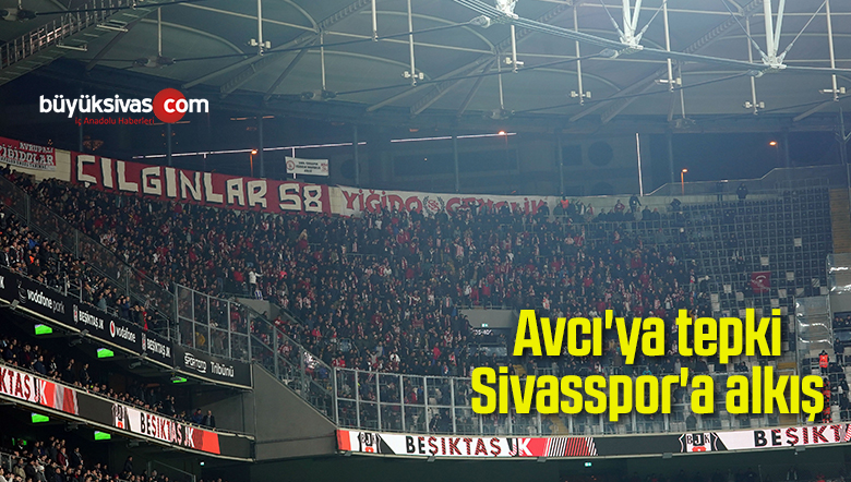 Avcı’ya tepki, Sivasspor’a alkış