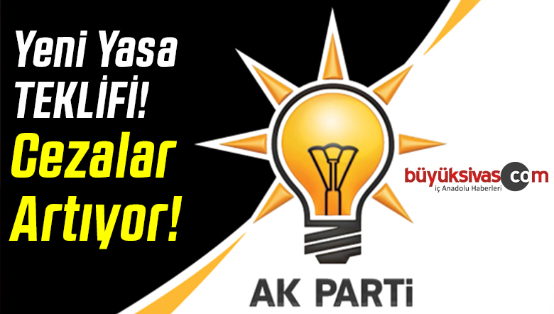 AK Parti Bu Alanda Ceza Miktarlarını Artırdı! Bu Alana Dikkat Etmeli