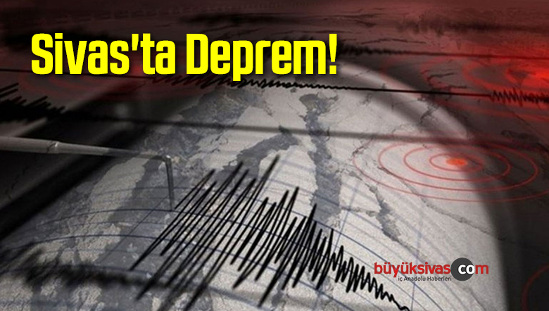 Sivas’ta Deprem!