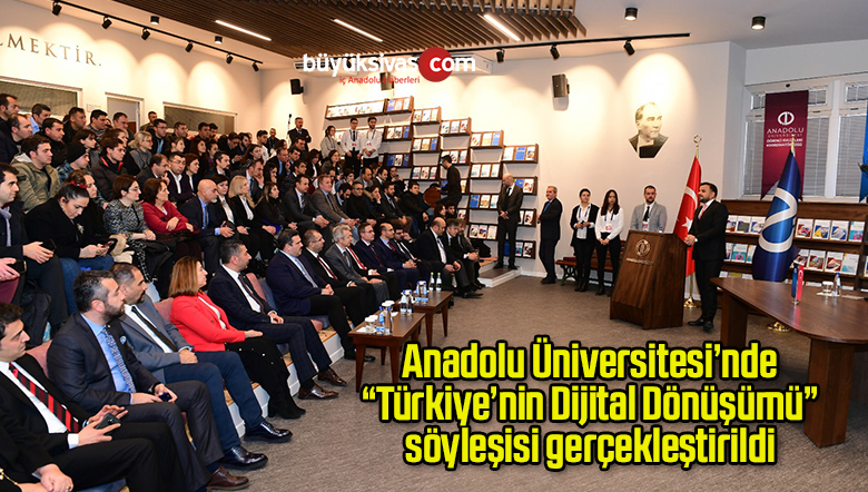 Anadolu Üniversitesi’nde “Türkiye’nin Dijital Dönüşümü” söyleşisi