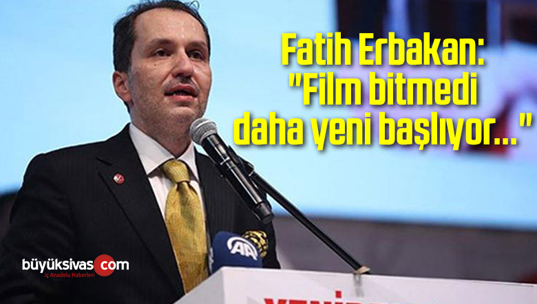 Fatih Erbakan: “Film bitmedi daha yeni başlıyor…”