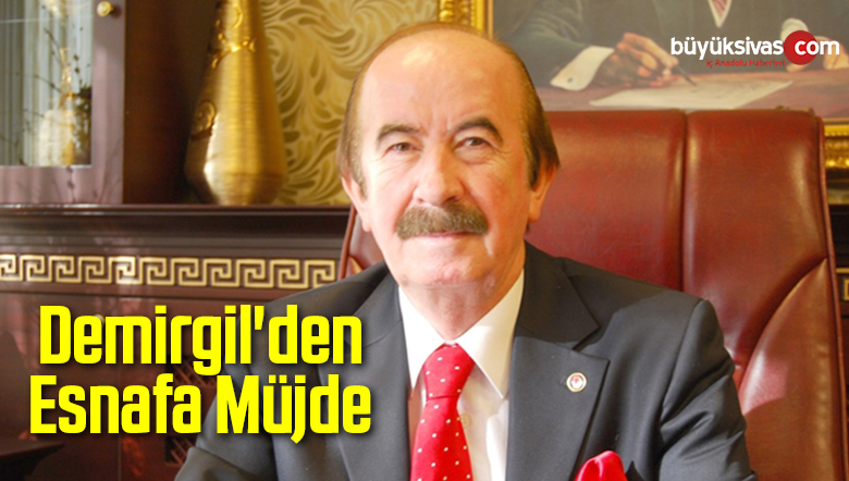 Demirgil’den Esnafa Müjde