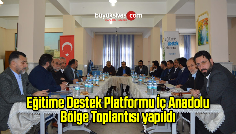 Eğitime Destek Platformu İç Anadolu Bölge Toplantısı yapıldı