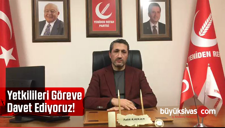 Y. Refah Partisi İl Başkanı Fatih Kalkan Yetkilileri Göreve Davet Etti