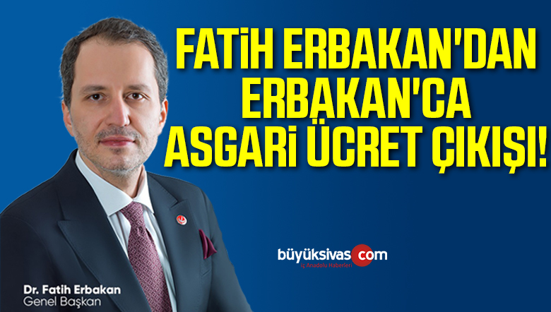 Fatih Erbakan’dan Asgari Ücret Çıkışı!