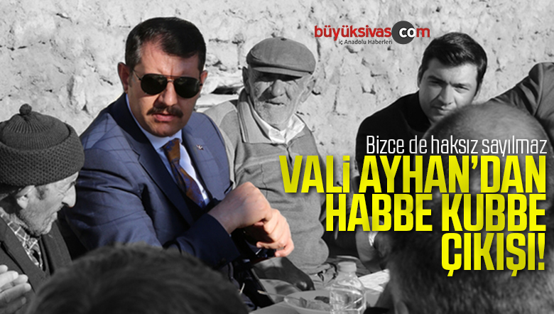 Sivas Valisi Salih Ayhan’dan Habbe Kubbe Çıkışı!