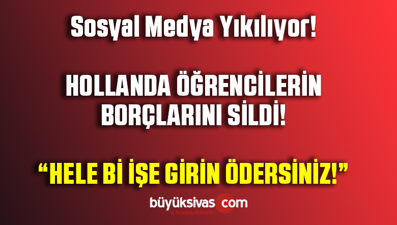Hollanda Öğrencilerin Borçlarını Siliyor! “Uygun işe Girin Ödersiniz”
