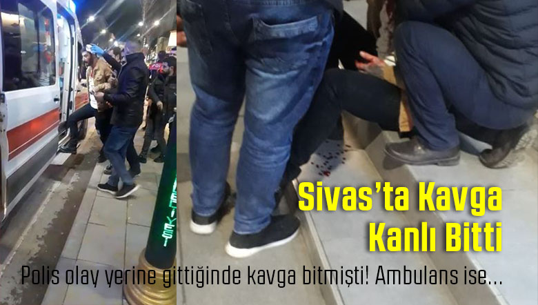 Sivas Atatürk Caddesi’nde Çıkan Kavga Kanlı Bitti!