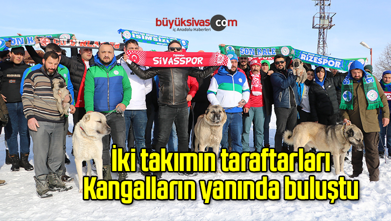 İki takımın taraftarları Kangalların yanında buluştu