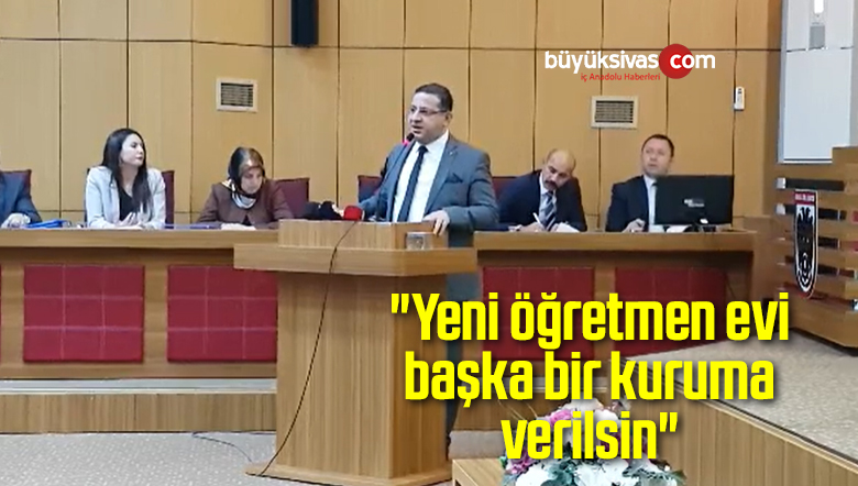 “Yeni öğretmen evi başka bir kuruma verilsin”