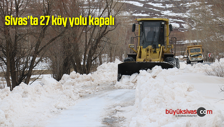 Sivas’ta 27 köy yolu kapalı