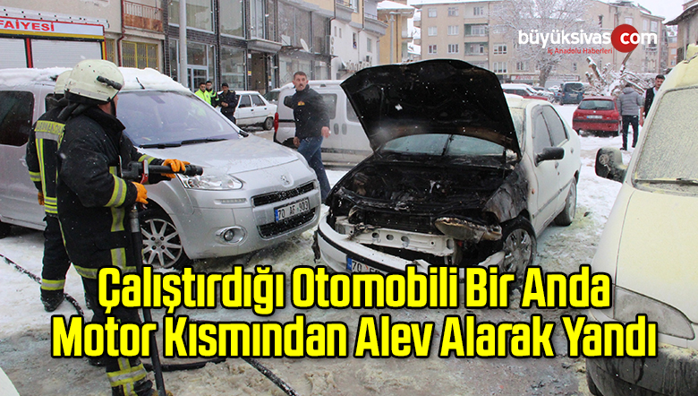 Çalıştırdığı Otomobili Bir Anda Motor Kısmından Alev Alarak Yandı