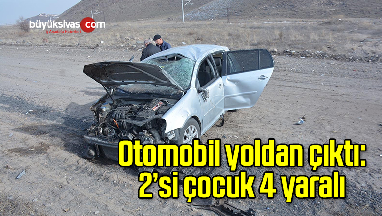 Otomobil yoldan çıktı: 2’si çocuk 4 yaralı