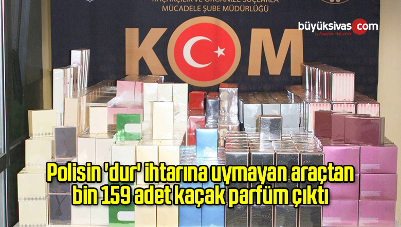 Polisin ‘dur’ ihtarına uymayan araçtan bin 159 adet kaçak parfüm çıktı