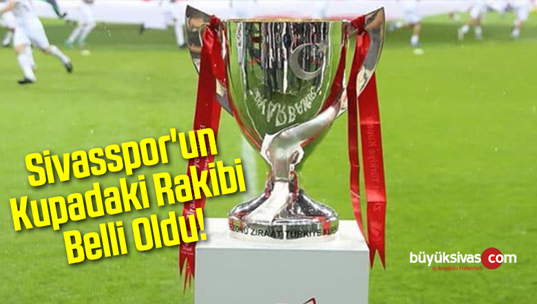 Sivasspor’un Kupadaki Rakibi Belli Oldu!
