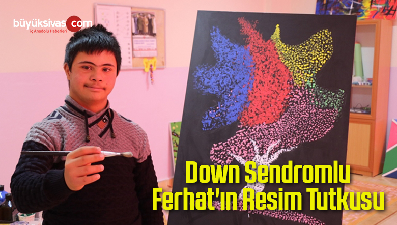 Down Sendromlu Ferhat’ın Resim Tutkusu