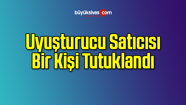 Uyuşturucu Satıcısı Bir Kişi Tutuklandı