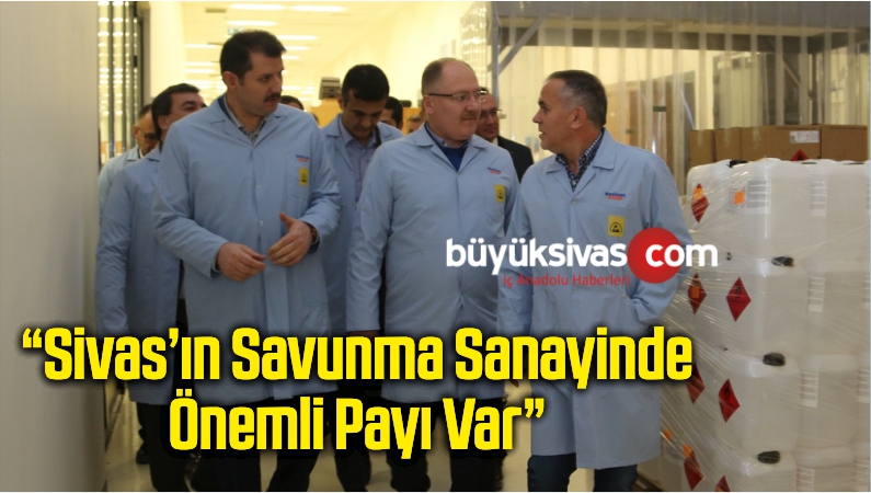 “Sivas’ın Savunma Sanayinde Önemli Payı Var”