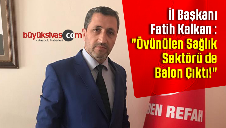 Fatih Kalkan : “Övünülen Sağlık Sektörü de Balon Çıktı!”