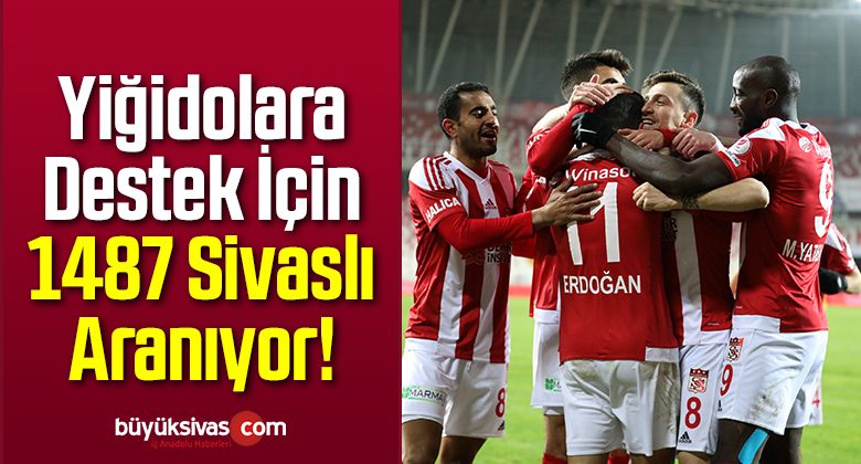 Yiğidolara Destek İçin 1487 Sivaslı Aranıyor!