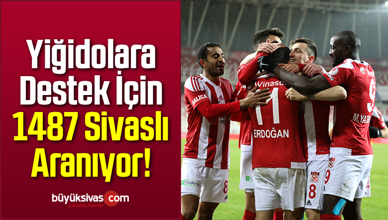 Yiğidolara Destek İçin 1487 Sivaslı Aranıyor!