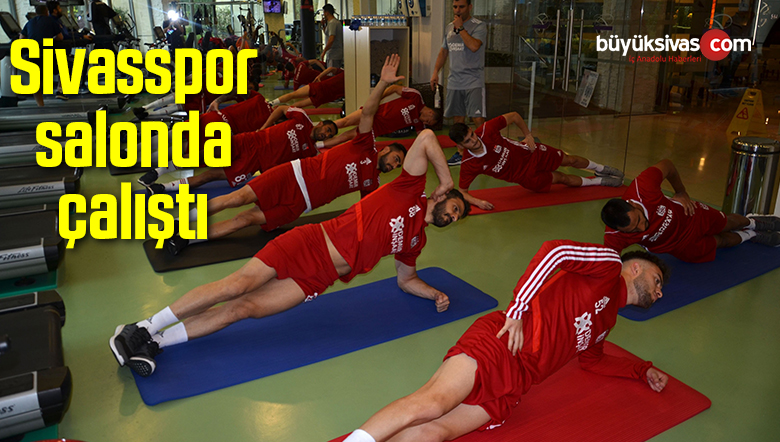 Sivasspor salonda çalıştı