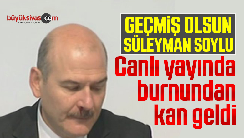 Süleyman Soylu’nun burnu kanadı