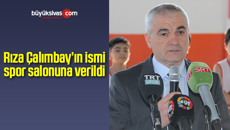 Rıza Çalımbay’ın ismi spor salonuna verildi