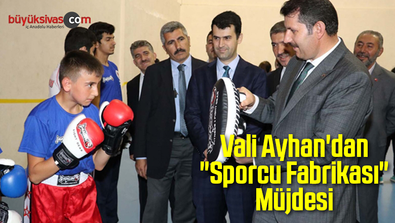 Vali Ayhan’dan “Sporcu Fabrikası” Müjdesi