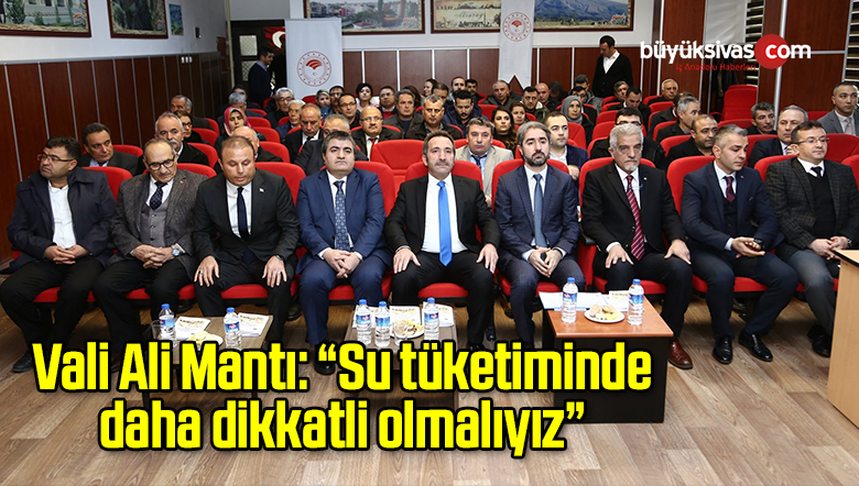 Vali Ali Mantı: “Su tüketiminde daha dikkatli olmalıyız”