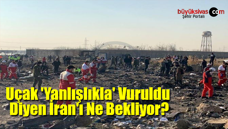 Uçak ‘Yanlışlıkla’ Vuruldu Diyen İran’ı Ne Bekliyor?