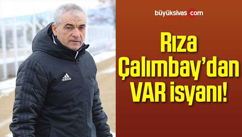 Rıza Çalımbay’dan VAR isyanı!