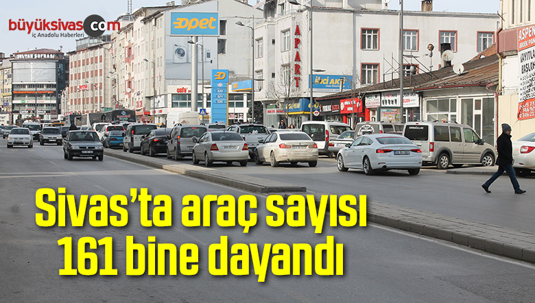 Sivas’ta araç sayısı 161 bine dayandı