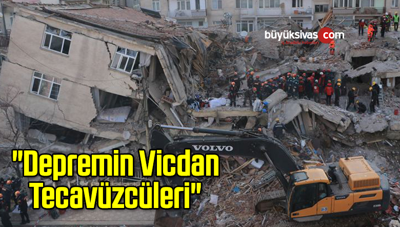 “Depremin Vicdan Tecavüzcüleri”
