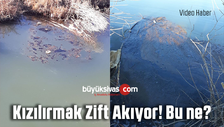 “Kızılırmak resmen zift akıyor acil yetkili kişilerden yardım bekliyorum”