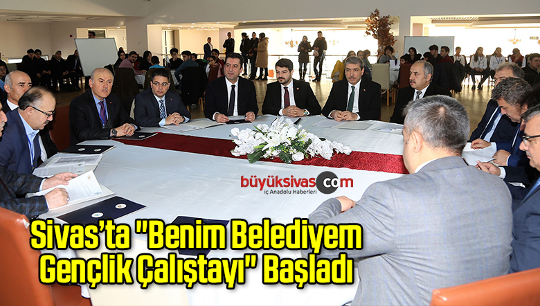 Sivas’ta “Benim Belediyem Gençlik Çalıştayı” Başladı