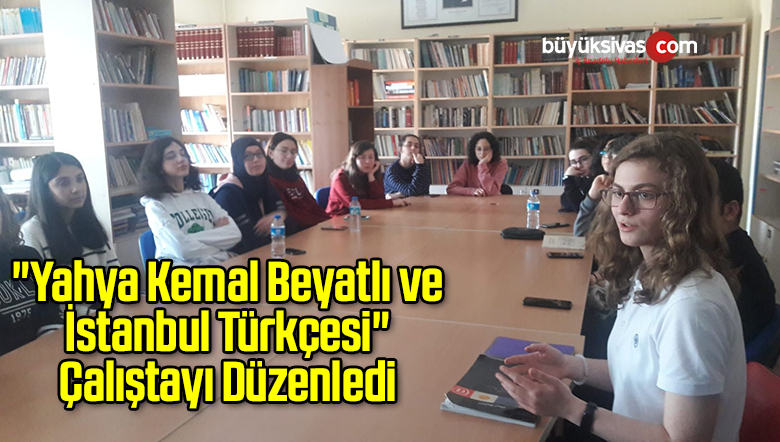 “Yahya Kemal Beyatlı ve İstanbul Türkçesi” Çalıştayı Düzenledi