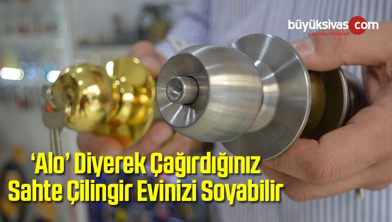 ‘Alo’ Diyerek Çağırdığınız Sahte Çilingir Evinizi Soyabilir