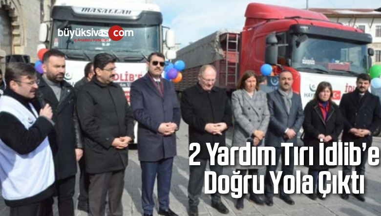 2 Yardım Tırı İdlib’e Doğru Yola Çıktı
