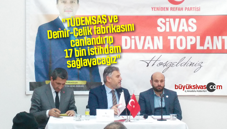 “Tüdemsaş ve Demir-Çelik fabrikasını canlandırıp 17 bin istihdam sağlayacağız”