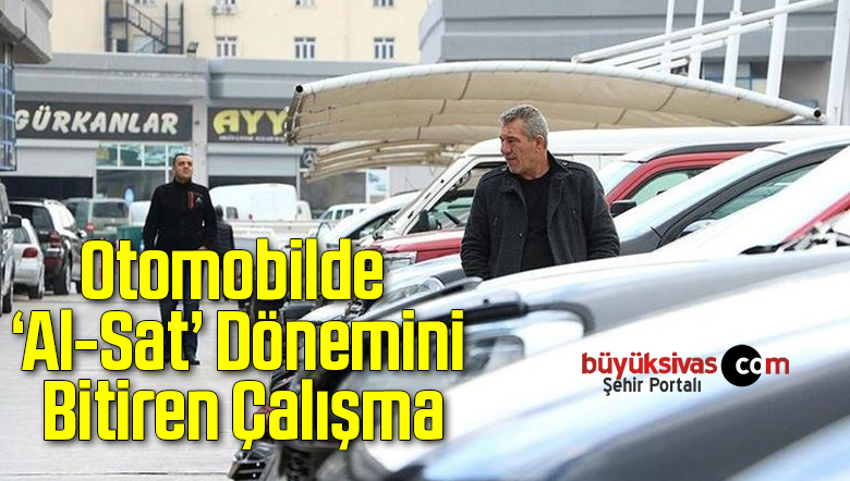 Otomobilde ‘Al-Sat’ Dönemini Bitiren Çalışma