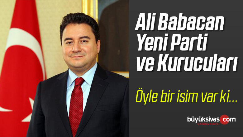 Yeni Parti ve Ali Babacan’ın Kurucular Listesinde Olan isim