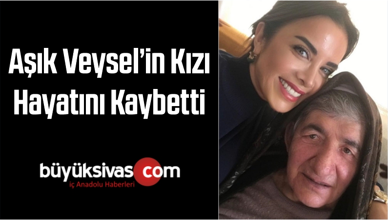 Aşık Veysel’in Kızı Hayatını Kaybetti