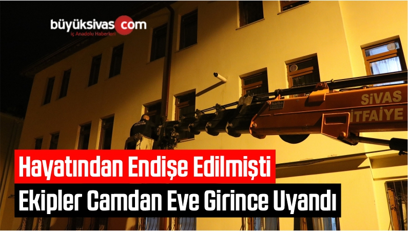 Hayatından Endişe Edilmişti, Ekipler Camdan Eve Girince Uyandı