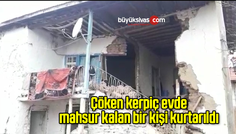 Çöken kerpiç evde mahsur kalan bir kişi kurtarıldı