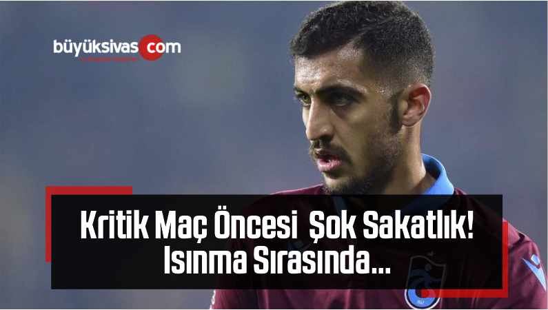 Kritik Maç Öncesi Trabzonspor’da Şok Sakatlık! Isınma Sırasında…
