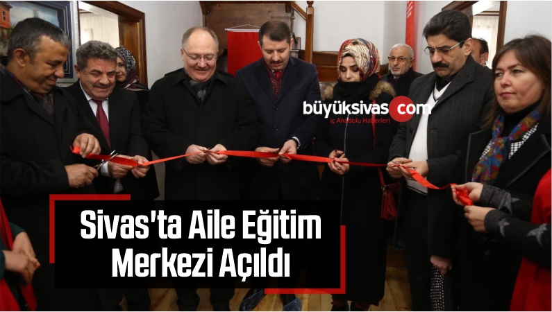 Sivas’ta Aile Eğitim Merkezi Açıldı