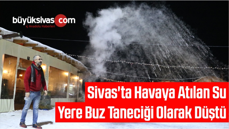Sivas'ta Havaya Atılan Su Yere Buz Taneciği Olarak Düştü