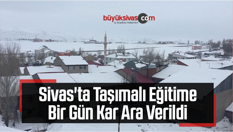 Sivas’ta Taşımalı Eğitime Bir Gün Kar Arası