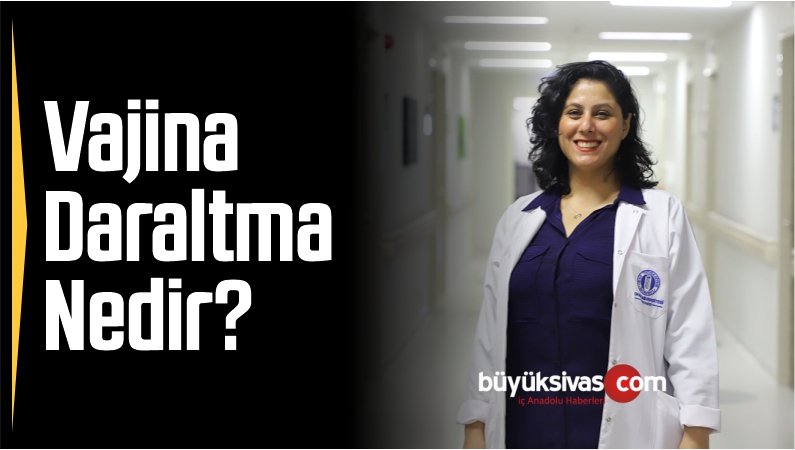Vajina Daraltma Nedir?